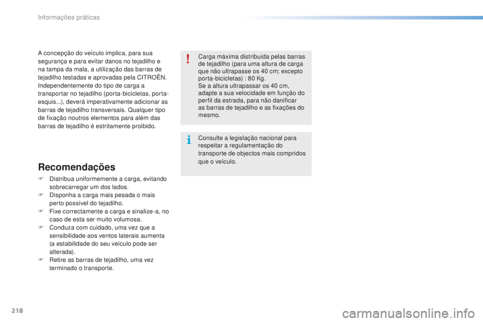 CITROEN C5 2016  Manual do condutor (in Portuguese) 218
C5_pt_Chap08_information_ed01-2015
   
a concepção do veículo implica, para sua 
s egurança e para evitar danos no tejadilho e 
na tampa da mala, a utilização das barras de 
tejadilho testad