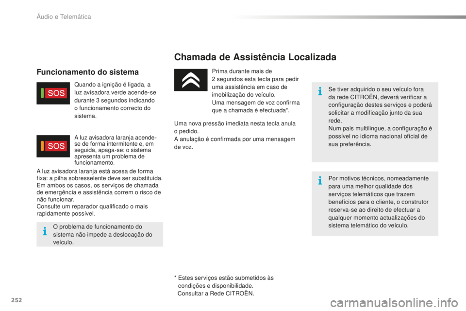 CITROEN C5 2016 Manual do condutor (in Portuguese) 252
C5_pt_Chap11a_Bta_ed01-2015
Chamada de Assistência Localizada
se tiver adquirido o seu veículo fora
da rede CitrO Ën, d everá verificar a
configuração destes serviços e poderá
solicitar CITROEN C5 2016 Manual do condutor (in Portuguese) 252
C5_pt_Chap11a_Bta_ed01-2015
Chamada de Assistência Localizada
se tiver adquirido o seu veículo fora
da rede CitrO Ën, d everá verificar a
configuração destes serviços e poderá
solicitar