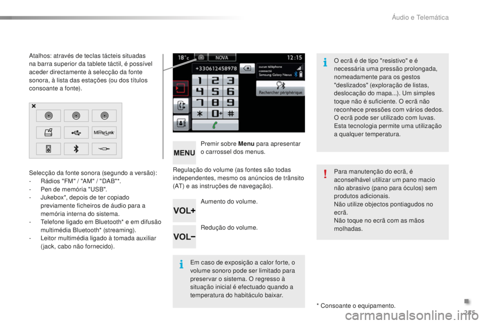 CITROEN C5 2016  Manual do condutor (in Portuguese) 255
C5_pt_Chap11b_sMeGplus_ed01-2015
regulação do volume (as fontes são todas 
independentes, mesmo os anúncios de trânsito 
(
a
t
) e a
 s instruções de navegação).Premir sobre Menu
 para ap