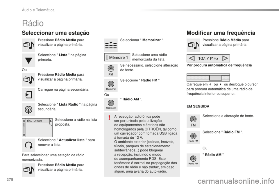 CITROEN C5 2016  Manual do condutor (in Portuguese) 278
C5_pt_Chap11b_sMeGplus_ed01-2015
Pressione Rádio Média para 
visualizar a página primária.
Pressione Rádio Média  para 
visualizar a página primária.s eleccionar " Memorizar
 ".
s
