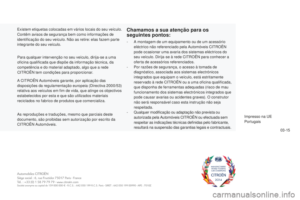 CITROEN C5 2016  Manual do condutor (in Portuguese) 0 3 -15
C5_pt_Chap13_couv-fin_ed01-2015
a CitrOËn  au tomóveis garante, por aplicação das 
disposições da regulamentação europeia (di rectiva 2000/53) 
relativa aos veículos em fim de vida, q