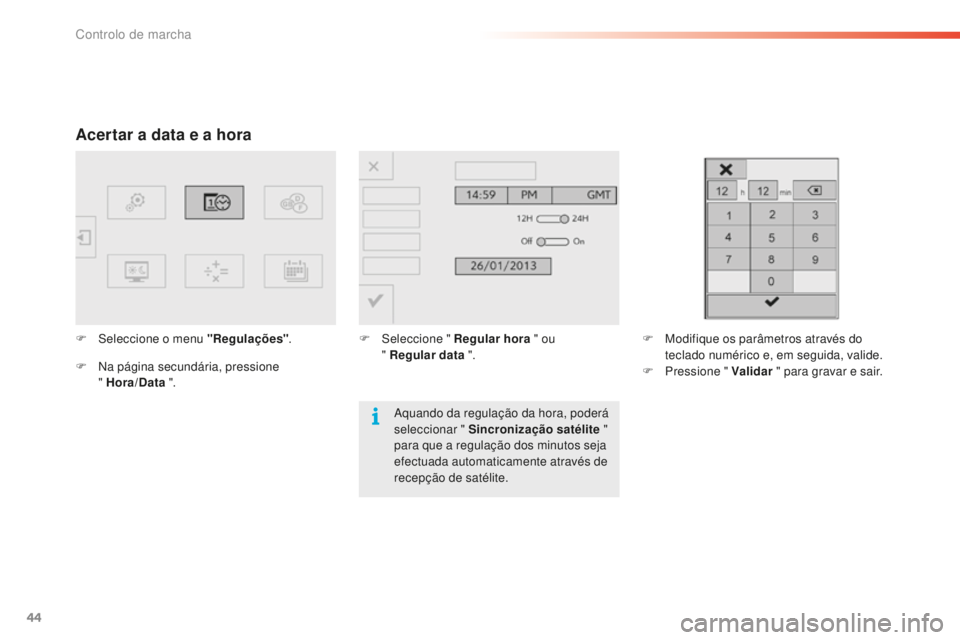 CITROEN C5 2016 Manual do condutor (in Portuguese) 44
C5_pt_Chap01_controle-de-marche_ed01-2015
Acertar a data e a hora
F seleccione o menu "Regulações".
F n
a
página secundária, pressione
" Hora/Data ". F
s eleccione CITROEN C5 2016 Manual do condutor (in Portuguese) 44
C5_pt_Chap01_controle-de-marche_ed01-2015
Acertar a data e a hora
F seleccione o menu "Regulações".
F n
a
página secundária, pressione
" Hora/Data ". F
s eleccione