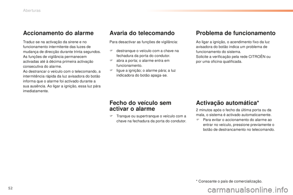 CITROEN C5 2016 Manual do condutor (in Portuguese) 52
C5_pt_Chap02_ouverture_ed01-2015
Accionamento do alarme
traduz-se na activação da sirene e no
funcionamento intermitente das luzes de
mudança de direcção durante trinta segundos.
as
funçõ CITROEN C5 2016 Manual do condutor (in Portuguese) 52
C5_pt_Chap02_ouverture_ed01-2015
Accionamento do alarme
traduz-se na activação da sirene e no
funcionamento intermitente das luzes de
mudança de direcção durante trinta segundos.
as
funçõ