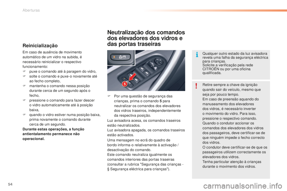 CITROEN C5 2016 Manual do condutor (in Portuguese) 54
C5_pt_Chap02_ouverture_ed01-2015
Reinicialização
em caso de ausência de movimento
automático de um vidro na subida, é
necessário reinicializar o respectivo
funcionamento:
F
p
uxe o coman CITROEN C5 2016 Manual do condutor (in Portuguese) 54
C5_pt_Chap02_ouverture_ed01-2015
Reinicialização
em caso de ausência de movimento
automático de um vidro na subida, é
necessário reinicializar o respectivo
funcionamento:
F
p
uxe o coman
