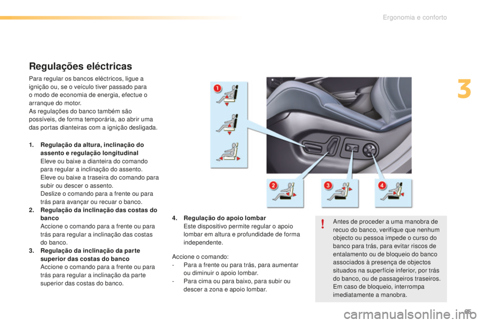 CITROEN C5 2016 Manual do condutor (in Portuguese) 65
C5_pt_Chap03_ergo-et-confort_ed01-2015
Regulações eléctricas
Para regular os bancos eléctricos, ligue a
ignição ou, se o veículo tiver passado para
o modo de economia de energia, efectue o CITROEN C5 2016 Manual do condutor (in Portuguese) 65
C5_pt_Chap03_ergo-et-confort_ed01-2015
Regulações eléctricas
Para regular os bancos eléctricos, ligue a
ignição ou, se o veículo tiver passado para
o modo de economia de energia, efectue o
