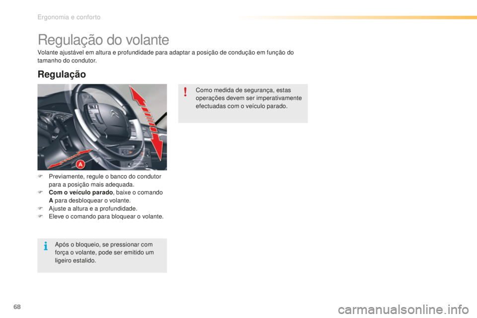 CITROEN C5 2016 Manual do condutor (in Portuguese) 68
C5_pt_Chap03_ergo-et-confort_ed01-2015
regulação do volante
F Previamente, regule o banco do condutor para a posição mais adequada.
F
C
om o veículo parado , baixe o comando
A para desbloq CITROEN C5 2016 Manual do condutor (in Portuguese) 68
C5_pt_Chap03_ergo-et-confort_ed01-2015
regulação do volante
F Previamente, regule o banco do condutor para a posição mais adequada.
F
C
om o veículo parado , baixe o comando
A para desbloq
