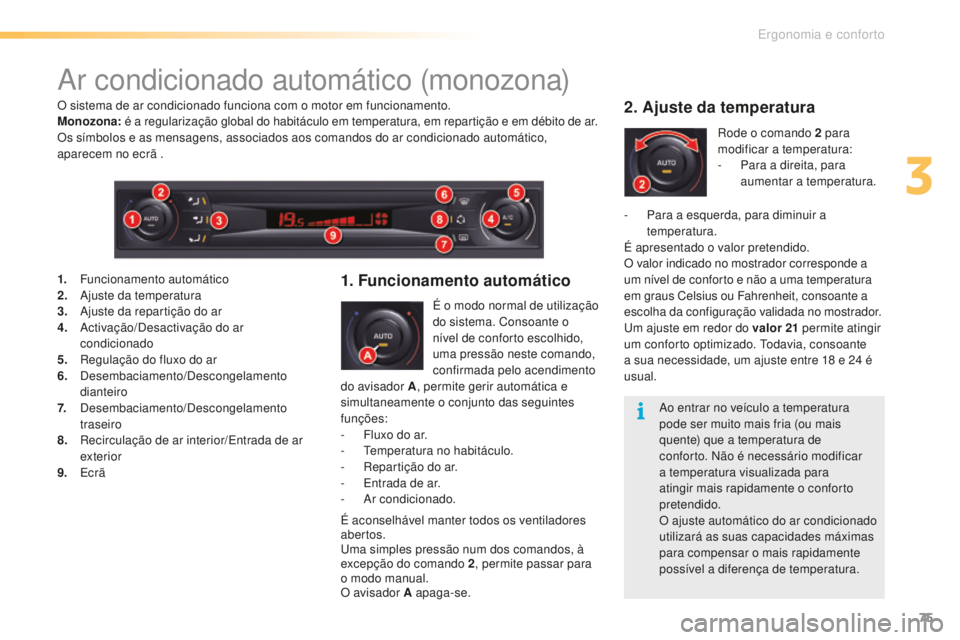 CITROEN C5 2016 Manual do condutor (in Portuguese) 75
C5_pt_Chap03_ergo-et-confort_ed01-2015
ar condicionado automático (monozona)
É o modo normal de utilização
do sistema. Consoante o
nível de conforto escolhido,
uma pressão neste comando,
CITROEN C5 2016 Manual do condutor (in Portuguese) 75
C5_pt_Chap03_ergo-et-confort_ed01-2015
ar condicionado automático (monozona)
É o modo normal de utilização
do sistema. Consoante o
nível de conforto escolhido,
uma pressão neste comando,