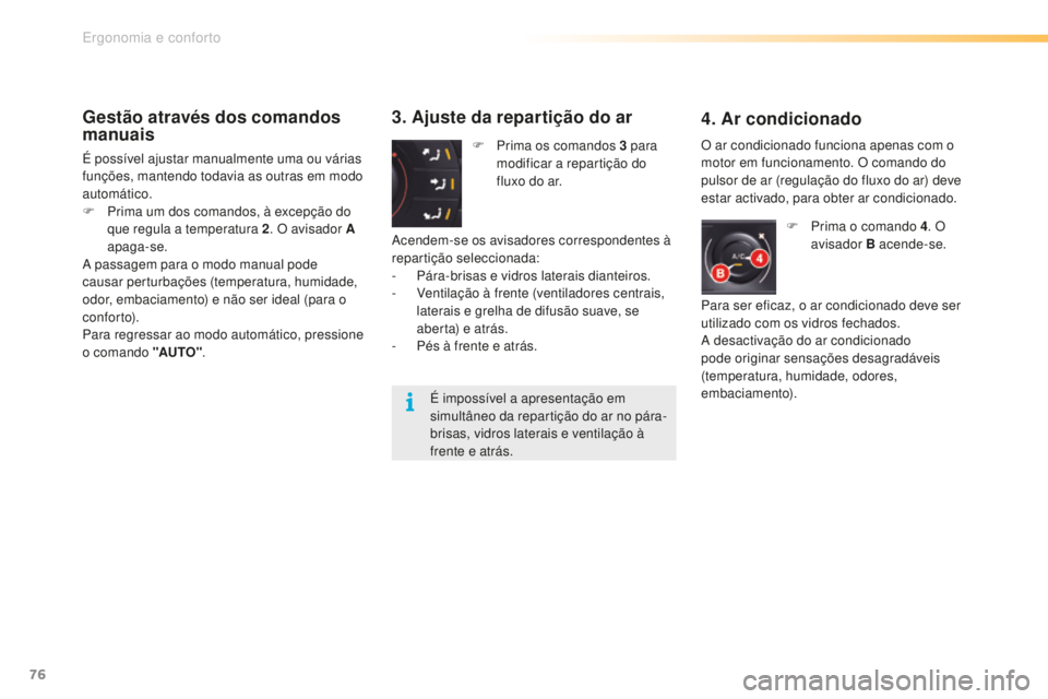 CITROEN C5 2016 Manual do condutor (in Portuguese) 76
C5_pt_Chap03_ergo-et-confort_ed01-2015
Gestão através dos comandos
manuais
É possível ajustar manualmente uma ou várias
funções, mantendo todavia as outras em modo
automático.
F
P
rima CITROEN C5 2016 Manual do condutor (in Portuguese) 76
C5_pt_Chap03_ergo-et-confort_ed01-2015
Gestão através dos comandos
manuais
É possível ajustar manualmente uma ou várias
funções, mantendo todavia as outras em modo
automático.
F
P
rima