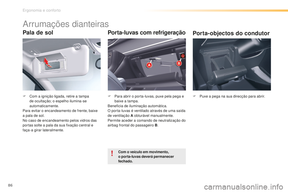 CITROEN C5 2016 Manual do condutor (in Portuguese) 86
C5_pt_Chap03_ergo-et-confort_ed01-2015
Pala de sol
F Com a ignição ligada, retire a tampa de ocultação; o espelho ilumina-se
automaticamente.
Para evitar o encandeamento de frente, baixe
a pa CITROEN C5 2016 Manual do condutor (in Portuguese) 86
C5_pt_Chap03_ergo-et-confort_ed01-2015
Pala de sol
F Com a ignição ligada, retire a tampa de ocultação; o espelho ilumina-se
automaticamente.
Para evitar o encandeamento de frente, baixe
a pa