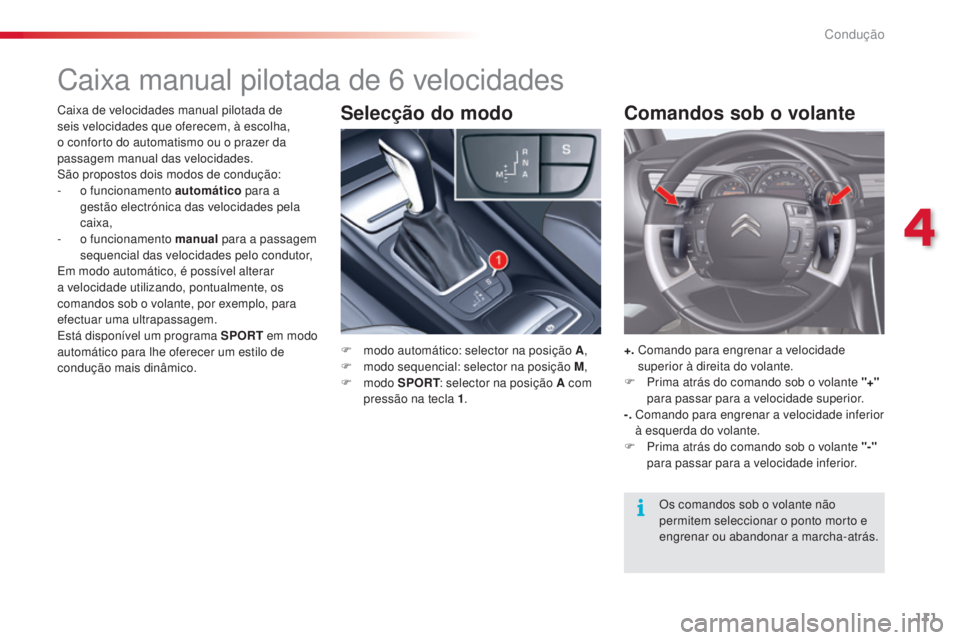 CITROEN C5 2015 Manual do condutor (in Portuguese) 111
C5_pt_Chap04_conduite_ed01-2014
Caixa manual pilotada de 6 velocidades
F modo automático: selector na posição A ,
F m odo sequencial: selector na posição M ,
F
modo SPORT : selector na po CITROEN C5 2015 Manual do condutor (in Portuguese) 111
C5_pt_Chap04_conduite_ed01-2014
Caixa manual pilotada de 6 velocidades
F modo automático: selector na posição A ,
F m odo sequencial: selector na posição M ,
F
modo SPORT : selector na po