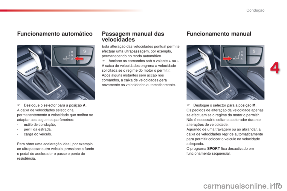 CITROEN C5 2015 Manual do condutor (in Portuguese) 4
113
Condução
C5_pt_Chap04_conduite_ed01-2014
Passagem manual das
velocidades
esta alteração das velocidades pontual permite
efectuar uma ultrapassagem, por exemplo,
permanecendo no modo autom CITROEN C5 2015 Manual do condutor (in Portuguese) 4
113
Condução
C5_pt_Chap04_conduite_ed01-2014
Passagem manual das
velocidades
esta alteração das velocidades pontual permite
efectuar uma ultrapassagem, por exemplo,
permanecendo no modo autom