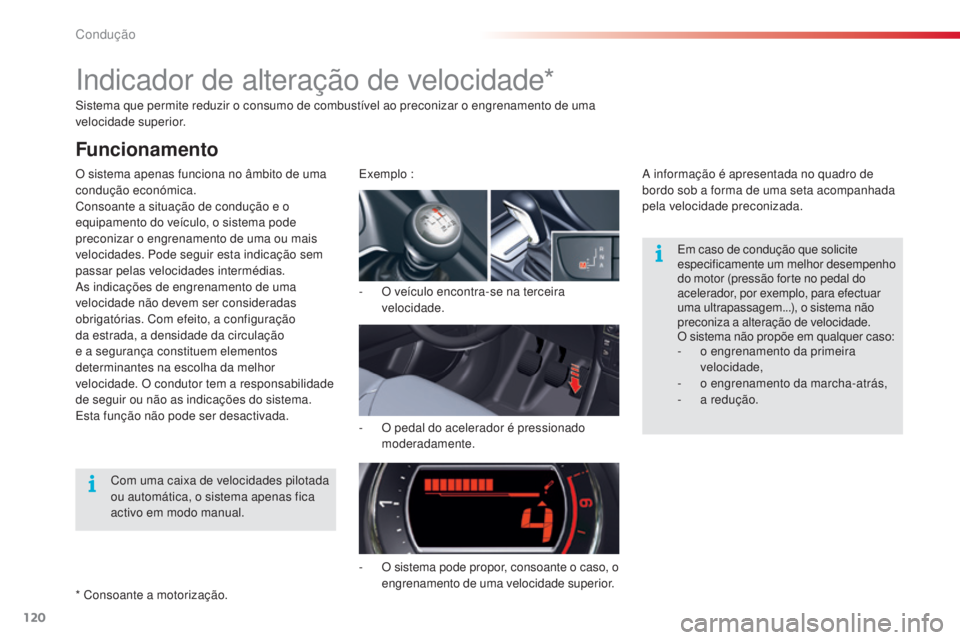 CITROEN C5 2015 Manual do condutor (in Portuguese) 120Condução
C5_pt_Chap04_conduite_ed01-2014
sistema que permite reduzir o consumo de combustível ao preconizar o engrenamento de uma
velocidade superior.
O sistema apenas funciona no âmbito de um CITROEN C5 2015 Manual do condutor (in Portuguese) 120Condução
C5_pt_Chap04_conduite_ed01-2014
sistema que permite reduzir o consumo de combustível ao preconizar o engrenamento de uma
velocidade superior.
O sistema apenas funciona no âmbito de um