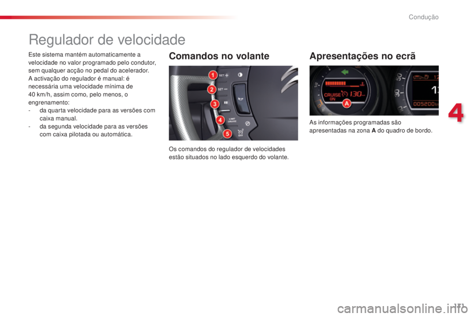 CITROEN C5 2015 Manual do condutor (in Portuguese) 4
131
Condução
C5_pt_Chap04_conduite_ed01-2014
regulador de velocidade
Apresentações no ecrã
as informações programadas são
apresentadas na zona A do quadro de bordo.
Comandos no volante
Os c CITROEN C5 2015 Manual do condutor (in Portuguese) 4
131
Condução
C5_pt_Chap04_conduite_ed01-2014
regulador de velocidade
Apresentações no ecrã
as informações programadas são
apresentadas na zona A do quadro de bordo.
Comandos no volante
Os c
