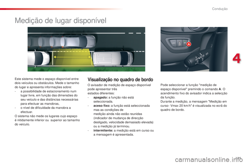 CITROEN C5 2015 Manual do condutor (in Portuguese) 4
135
Condução
C5_pt_Chap04_conduite_ed01-2014
Medição de lugar disponível
este sistema mede o espaço disponível entre
dois veículos ou obstáculos. Mede o tamanho
do lugar e apresenta infor CITROEN C5 2015 Manual do condutor (in Portuguese) 4
135
Condução
C5_pt_Chap04_conduite_ed01-2014
Medição de lugar disponível
este sistema mede o espaço disponível entre
dois veículos ou obstáculos. Mede o tamanho
do lugar e apresenta infor