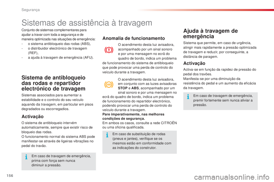 CITROEN C5 2015 Manual do condutor (in Portuguese) segurança
156
C5_pt_Chap06_securite_ed01-2014
sistemas de assistência à travagem
Sistema de antibloqueio
das rodas e repartidor
electrónico de travagem
sistemas associados para aumentar a
estab CITROEN C5 2015 Manual do condutor (in Portuguese) segurança
156
C5_pt_Chap06_securite_ed01-2014
sistemas de assistência à travagem
Sistema de antibloqueio
das rodas e repartidor
electrónico de travagem
sistemas associados para aumentar a
estab