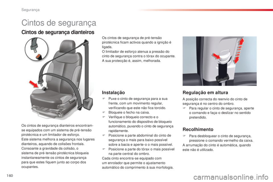 CITROEN C5 2015 Manual do condutor (in Portuguese) segurança
160
C5_pt_Chap06_securite_ed01-2014
Cintos de segurança
Cintos de segurança dianteiros
Instalação
F Puxe o cinto de segurança para a sua frente, com um movimento regular,
verificando CITROEN C5 2015 Manual do condutor (in Portuguese) segurança
160
C5_pt_Chap06_securite_ed01-2014
Cintos de segurança
Cintos de segurança dianteiros
Instalação
F Puxe o cinto de segurança para a sua frente, com um movimento regular,
verificando