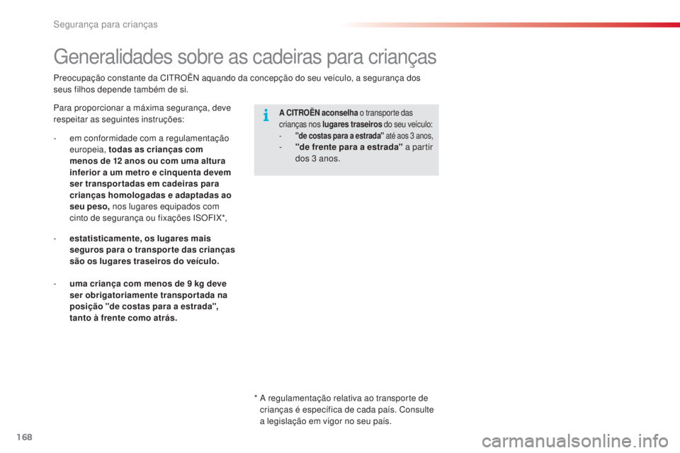 CITROEN C5 2015 Manual do condutor (in Portuguese) segurança para crianças
168
C5_pt_Chap07_securite-enfant_ed01-2014
Preocupação constante da Ci trO Ën aquando da concepção do seu veículo, a segurança dos
seus filhos depende também de si. CITROEN C5 2015 Manual do condutor (in Portuguese) segurança para crianças
168
C5_pt_Chap07_securite-enfant_ed01-2014
Preocupação constante da Ci trO Ën aquando da concepção do seu veículo, a segurança dos
seus filhos depende também de si.