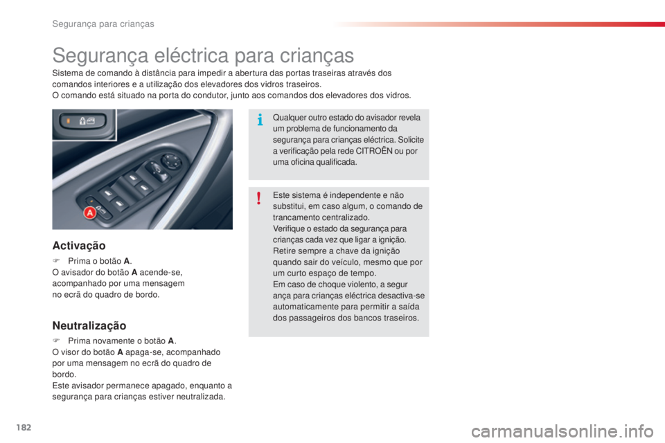 CITROEN C5 2015 Manual do condutor (in Portuguese) segurança para crianças
182
C5_pt_Chap07_securite-enfant_ed01-2014
segurança eléctrica para crianças
Activação
F Prima o botão A .
O avisador do botão A acende-se,
acompanhado por uma mensag CITROEN C5 2015 Manual do condutor (in Portuguese) segurança para crianças
182
C5_pt_Chap07_securite-enfant_ed01-2014
segurança eléctrica para crianças
Activação
F Prima o botão A .
O avisador do botão A acende-se,
acompanhado por uma mensag