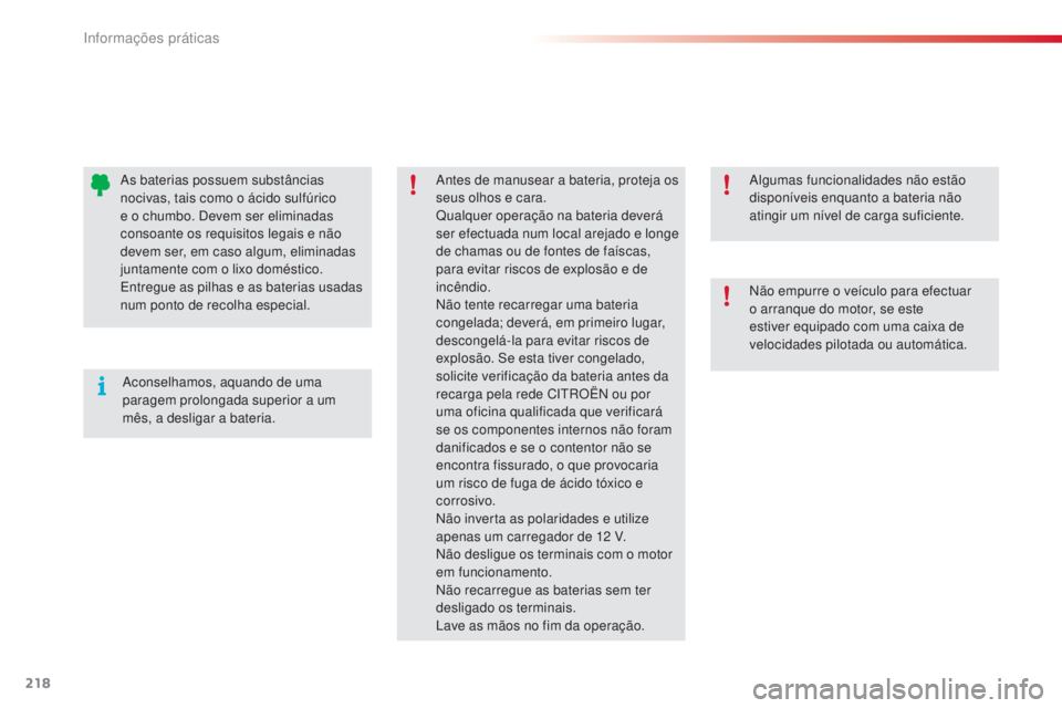 CITROEN C5 2015 Manual do condutor (in Portuguese) informações práticas
218
C5_pt_Chap08_information_ed01-2014
algumas funcionalidades não estão
disponíveis enquanto a bateria não
atingir um nível de carga suficiente.an
tes de manusear a bat CITROEN C5 2015 Manual do condutor (in Portuguese) informações práticas
218
C5_pt_Chap08_information_ed01-2014
algumas funcionalidades não estão
disponíveis enquanto a bateria não
atingir um nível de carga suficiente.an
tes de manusear a bat