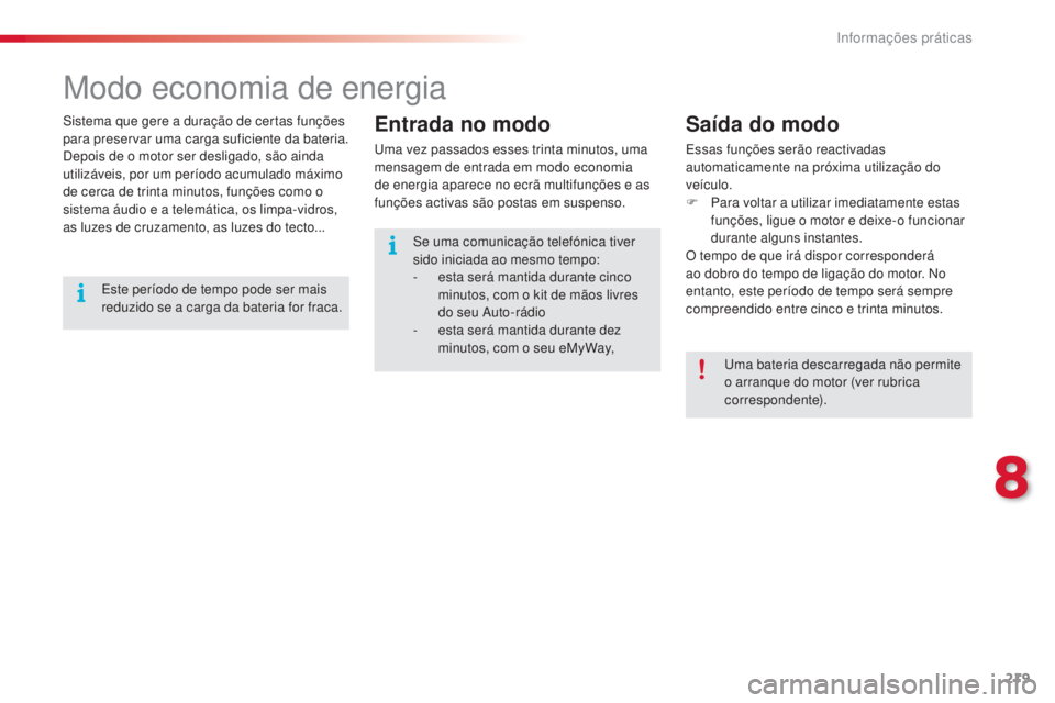CITROEN C5 2015 Manual do condutor (in Portuguese) 8
informações práticas219
C5_pt_Chap08_information_ed01-2014
Modo economia de energia
sistema que gere a duração de certas funções
para preservar uma carga suficiente da bateria.
de
pois de o CITROEN C5 2015 Manual do condutor (in Portuguese) 8
informações práticas219
C5_pt_Chap08_information_ed01-2014
Modo economia de energia
sistema que gere a duração de certas funções
para preservar uma carga suficiente da bateria.
de
pois de o
