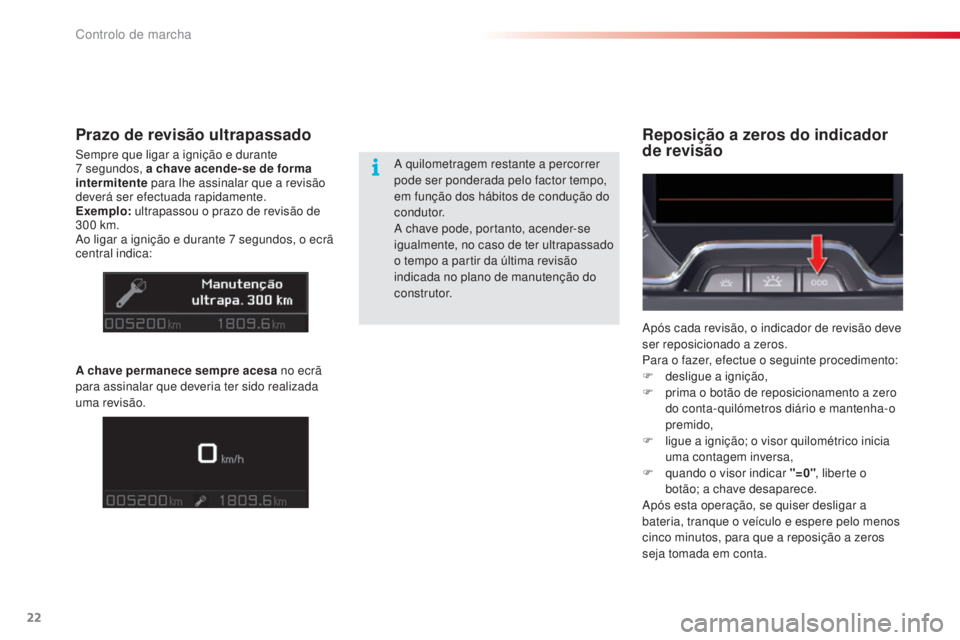 CITROEN C5 2015 Manual do condutor (in Portuguese) 22
C5_pt_Chap01_controle-de-marche_ed01-2014
Reposição a zeros do indicador
de revisãoPrazo de revisão ultrapassado
sempre que ligar a ignição e durante
7 segundos, a chave acende-se de forma CITROEN C5 2015 Manual do condutor (in Portuguese) 22
C5_pt_Chap01_controle-de-marche_ed01-2014
Reposição a zeros do indicador
de revisãoPrazo de revisão ultrapassado
sempre que ligar a ignição e durante
7 segundos, a chave acende-se de forma