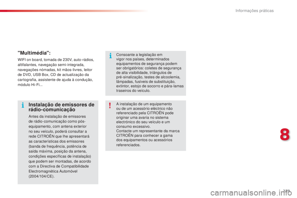 CITROEN C5 2015 Manual do condutor (in Portuguese) 8
informações práticas229
C5_pt_Chap08_information_ed01-2014
"Multimédia":
WiFi on board, tomada de 230V, auto-rádios,
altifalantes, navegação semi-integrada,
navegações nómadas, k CITROEN C5 2015 Manual do condutor (in Portuguese) 8
informações práticas229
C5_pt_Chap08_information_ed01-2014
"Multimédia":
WiFi on board, tomada de 230V, auto-rádios,
altifalantes, navegação semi-integrada,
navegações nómadas, k