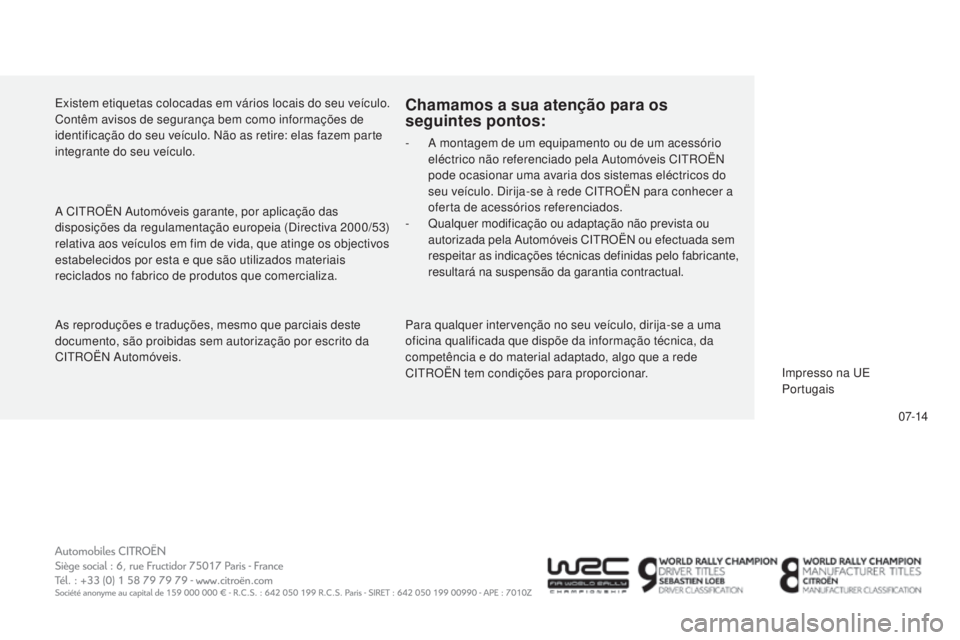 CITROEN C5 2015 Manual do condutor (in Portuguese) 07-14
C5_pt_Chap13_couv-fin_ed01-2014
as reproduções e traduções, mesmo que parciais deste
documento, são proibidas sem autorização por escrito da
C
i
tr
O
Ë
n
a utomóveis.
Chamamos a su CITROEN C5 2015 Manual do condutor (in Portuguese) 07-14
C5_pt_Chap13_couv-fin_ed01-2014
as reproduções e traduções, mesmo que parciais deste
documento, são proibidas sem autorização por escrito da
C
i
tr
O
Ë
n
a utomóveis.
Chamamos a su