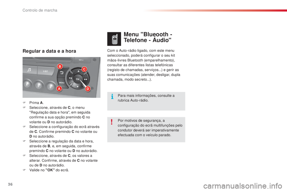 CITROEN C5 2015 Manual do condutor (in Portuguese) 36
C5_pt_Chap01_controle-de-marche_ed01-2014
Com o auto-rádio ligado, com este menu
seleccionado, poderá configurar o seu kit
mãos-livres Bluetooth (emparelhamento),
consultar as diferentes list CITROEN C5 2015 Manual do condutor (in Portuguese) 36
C5_pt_Chap01_controle-de-marche_ed01-2014
Com o auto-rádio ligado, com este menu
seleccionado, poderá configurar o seu kit
mãos-livres Bluetooth (emparelhamento),
consultar as diferentes list