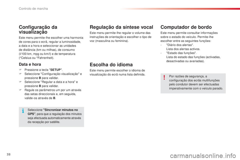 CITROEN C5 2015 Manual do condutor (in Portuguese) 38
C5_pt_Chap01_controle-de-marche_ed01-2014
Regulação da síntese vocal
este menu permite-lhe regular o volume das
instruções de orientação e escolher o tipo de
voz (masculina ou feminina).
E CITROEN C5 2015 Manual do condutor (in Portuguese) 38
C5_pt_Chap01_controle-de-marche_ed01-2014
Regulação da síntese vocal
este menu permite-lhe regular o volume das
instruções de orientação e escolher o tipo de
voz (masculina ou feminina).
E