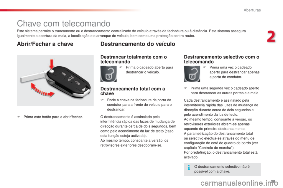 CITROEN C5 2015 Manual do condutor (in Portuguese) 39
C5_pt_Chap02_ouverture_ed01-2014
Chave com telecomando
este sistema permite o trancamento ou o destrancamento centralizado do veÃculo através da fechadura ou à distância. es te sistema assegura CITROEN C5 2015 Manual do condutor (in Portuguese) 39
C5_pt_Chap02_ouverture_ed01-2014
Chave com telecomando
este sistema permite o trancamento ou o destrancamento centralizado do veÃculo através da fechadura ou à distância. es te sistema assegura
