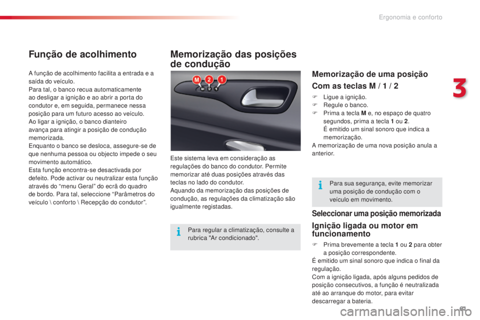 CITROEN C5 2015 Manual do condutor (in Portuguese) 61
C5_pt_Chap03_ergo-et-confort_ed01-2014
Memorização das posições
de condução
este sistema leva em consideração as
regulações do banco do condutor. Permite
memorizar até duas posições CITROEN C5 2015 Manual do condutor (in Portuguese) 61
C5_pt_Chap03_ergo-et-confort_ed01-2014
Memorização das posições
de condução
este sistema leva em consideração as
regulações do banco do condutor. Permite
memorizar até duas posições
