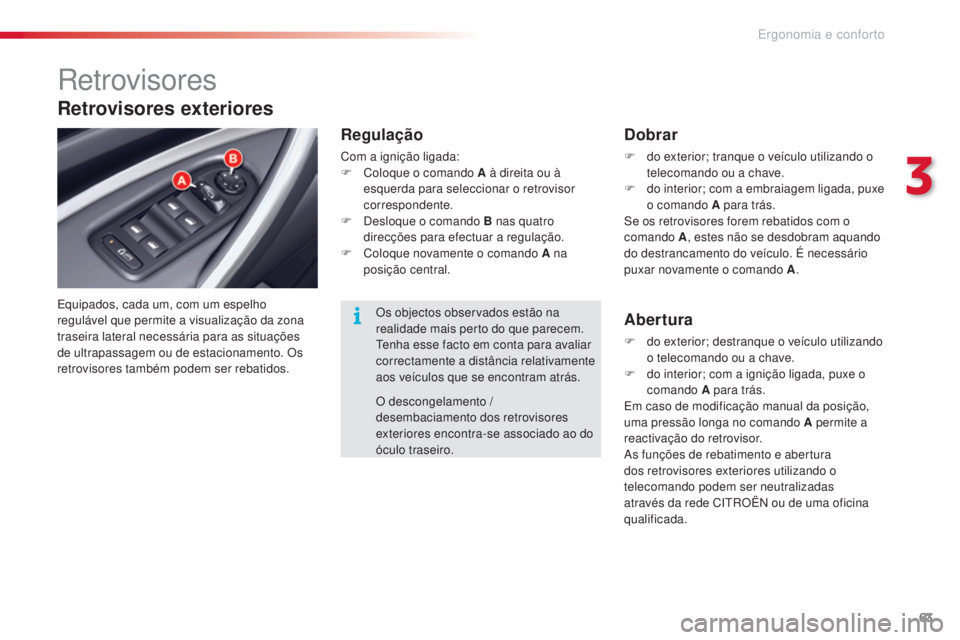 CITROEN C5 2015 Manual do condutor (in Portuguese) 63
C5_pt_Chap03_ergo-et-confort_ed01-2014
retrovisores
equipados, cada um, com um espelho
regulável que permite a visualização da zona
traseira lateral necessária para as situações
de ultrapa CITROEN C5 2015 Manual do condutor (in Portuguese) 63
C5_pt_Chap03_ergo-et-confort_ed01-2014
retrovisores
equipados, cada um, com um espelho
regulável que permite a visualização da zona
traseira lateral necessária para as situações
de ultrapa