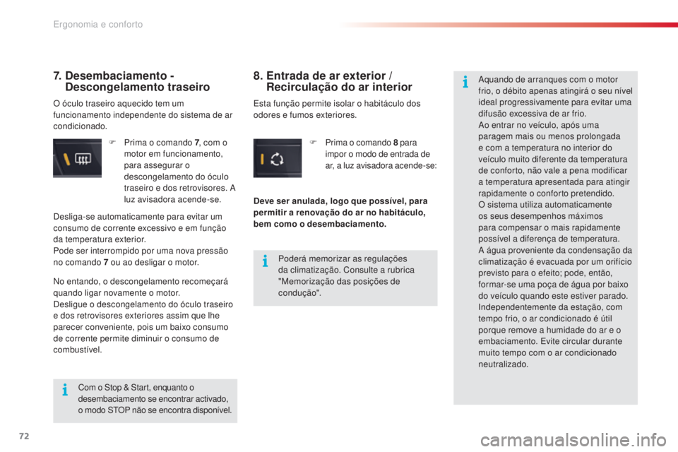 CITROEN C5 2015 Manual do condutor (in Portuguese) 72
C5_pt_Chap03_ergo-et-confort_ed01-2014
F Prima o comando 7, com o
motor em funcionamento,
para assegurar o
descongelamento do óculo
traseiro e dos retrovisores.
a
luz avisadora acende-se.
7 CITROEN C5 2015 Manual do condutor (in Portuguese) 72
C5_pt_Chap03_ergo-et-confort_ed01-2014
F Prima o comando 7, com o
motor em funcionamento,
para assegurar o
descongelamento do óculo
traseiro e dos retrovisores.
a
luz avisadora acende-se.
7
