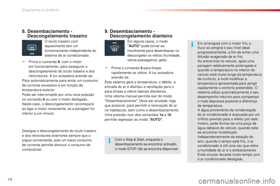CITROEN C5 2015 Manual do condutor (in Portuguese) 76
C5_pt_Chap03_ergo-et-confort_ed01-2014
9. Desembaciamento - Descongelamento dianteiro
em alguns casos, o modo
"AUTO" pode tornar-se
insuficiente para desembaciar ou
descongelar os vidr CITROEN C5 2015 Manual do condutor (in Portuguese) 76
C5_pt_Chap03_ergo-et-confort_ed01-2014
9. Desembaciamento - Descongelamento dianteiro
em alguns casos, o modo
"AUTO" pode tornar-se
insuficiente para desembaciar ou
descongelar os vidr