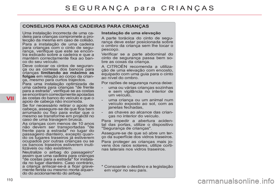 CITROEN C5 2014 Manual do condutor (in Portuguese) VII
110
SEGURANÇA para CRIANÇAS
CONSELHOS PARA AS CADEIRAS PARA CRIANÇAS
Instalação de uma elevação
A parte torácica do cinto de segu-
rança deve estar posicionada sobre
o ombro da CITROEN C5 2014 Manual do condutor (in Portuguese) VII
110
SEGURANÇA para CRIANÇAS
CONSELHOS PARA AS CADEIRAS PARA CRIANÇAS
Instalação de uma elevação
A parte torácica do cinto de segu-
rança deve estar posicionada sobre
o ombro da