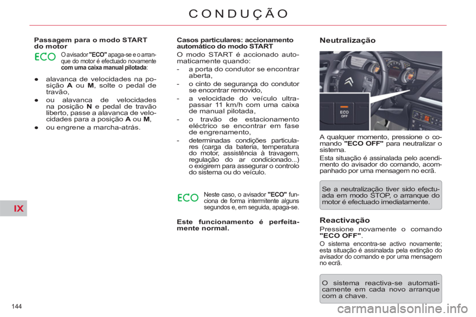 CITROEN C5 2012 Manual do condutor (in Portuguese) IX
144
CONDUÇÃO
●
alavanca de velocidades na po-
sição A
ou M
, solte o pedal de
travão,
●
ou alavanca de velocidades
na posição N
e pedal de travão
liberto, pa CITROEN C5 2012 Manual do condutor (in Portuguese) IX
144
CONDUÇÃO
●
alavanca de velocidades na po-
sição A
ou M
, solte o pedal de
travão,
●
ou alavanca de velocidades
na posição N
e pedal de travão
liberto, pa