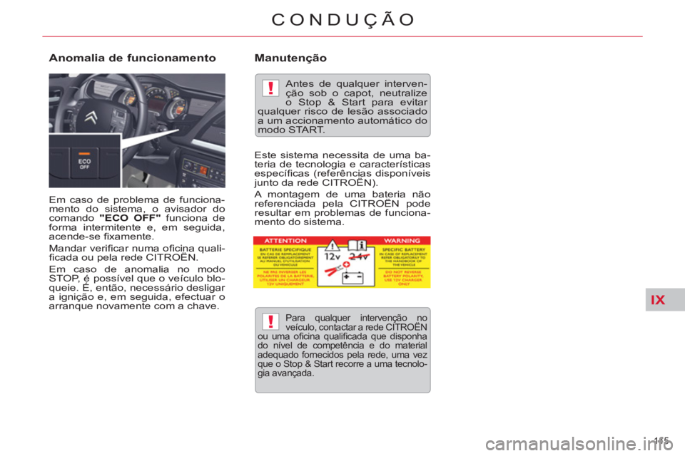 CITROEN C5 2012 Manual do condutor (in Portuguese) IX
!
!
145
CONDUÇÃO
Em caso de problema de funciona-
mento do sistema, o avisador do
comando "ECO OFF"
funciona de
forma intermitente e, em seguida,
acende-se fi xamente.
Mandar verifi CITROEN C5 2012 Manual do condutor (in Portuguese) IX
!
!
145
CONDUÇÃO
Em caso de problema de funciona-
mento do sistema, o avisador do
comando "ECO OFF"
funciona de
forma intermitente e, em seguida,
acende-se fi xamente.
Mandar verifi