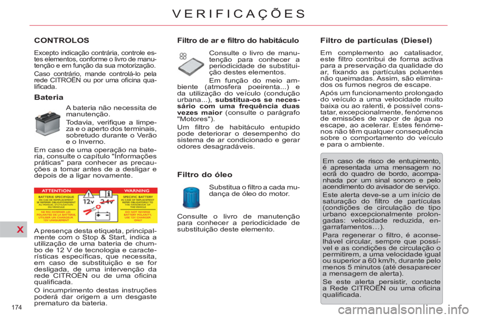 CITROEN C5 2012  Manual do condutor (in Portuguese) X
174 
VERIFICAÇÕES
   
 
 
 
 
 
 
 
 
 
 
 
 
 
 
 
 
 
 
 
 
 
 
 
 
 
 
 
 
CONTROLOS 
 Excepto indicação contrária, controle es-
tes elementos, conforme o livro de manu-
tenção e em funç