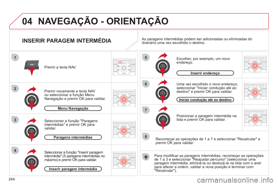 CITROEN C5 2012 Manual do condutor (in Portuguese) 244
04
2ABC3DEF5JKL4GHI6MNO8TUV7PQRS9WXYZ0*#
1RADIO MEDIANAVESC TRAFFIC
SETUPADDR
BOOK
2ABC3DEF5JKL4GHI6MNO8TUV7PQRS9WXYZ0*#
1RADIO MEDIANAV ESC TRAFFIC
SETUPADDR
BOOK
NAV
1
3
4
5
6
7
2ABC3DEF5JKL4GHI CITROEN C5 2012 Manual do condutor (in Portuguese) 244
04
2ABC3DEF5JKL4GHI6MNO8TUV7PQRS9WXYZ0*#
1RADIO MEDIANAVESC TRAFFIC
SETUPADDR
BOOK
2ABC3DEF5JKL4GHI6MNO8TUV7PQRS9WXYZ0*#
1RADIO MEDIANAV ESC TRAFFIC
SETUPADDR
BOOK
NAV
1
3
4
5
6
7
2ABC3DEF5JKL4GHI