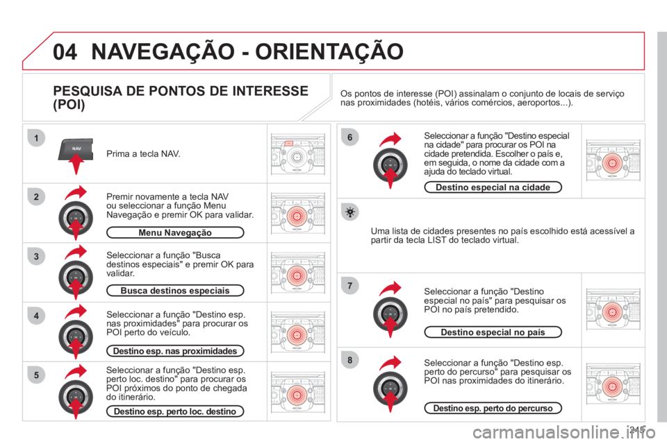 CITROEN C5 2012 Manual do condutor (in Portuguese) 245
04
2ABC3DEF5JKL4GHI6MNO8TUV7PQRS9WXYZ0*#
1RADIO MEDIANAVESC TRAFFIC
SETUPADDR
BOOK
2ABC3DEF5JKL4GHI6MNO8TUV7PQRS9WXYZ0*#
1RADIO MEDIANAV ESC TRAFFIC
SETUPADDR
BOOK
NAV1
3
4
6
7
8
2ABC3DEF5JKL4GHI6 CITROEN C5 2012 Manual do condutor (in Portuguese) 245
04
2ABC3DEF5JKL4GHI6MNO8TUV7PQRS9WXYZ0*#
1RADIO MEDIANAVESC TRAFFIC
SETUPADDR
BOOK
2ABC3DEF5JKL4GHI6MNO8TUV7PQRS9WXYZ0*#
1RADIO MEDIANAV ESC TRAFFIC
SETUPADDR
BOOK
NAV1
3
4
6
7
8
2ABC3DEF5JKL4GHI6