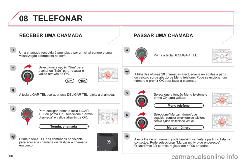 CITROEN C5 2012  Manual do condutor (in Portuguese) 260
E
08
4
52ABC3DEF5JKL4GHI6MNO8TUV7PQRS9WXYZ0*#
1RADIO MEDIANAV ESC TRAFFIC
SETUPADDR
BOOK
2ABC3DEF5JKL4GHI6MNO8TUV7PQRS9WXYZ0*#
1RADIO MEDIANAV ESC TRAFFIC
SETUPADDR
BOOK
2ABC3DEF5JKL4GHI6MNO8TUV7P