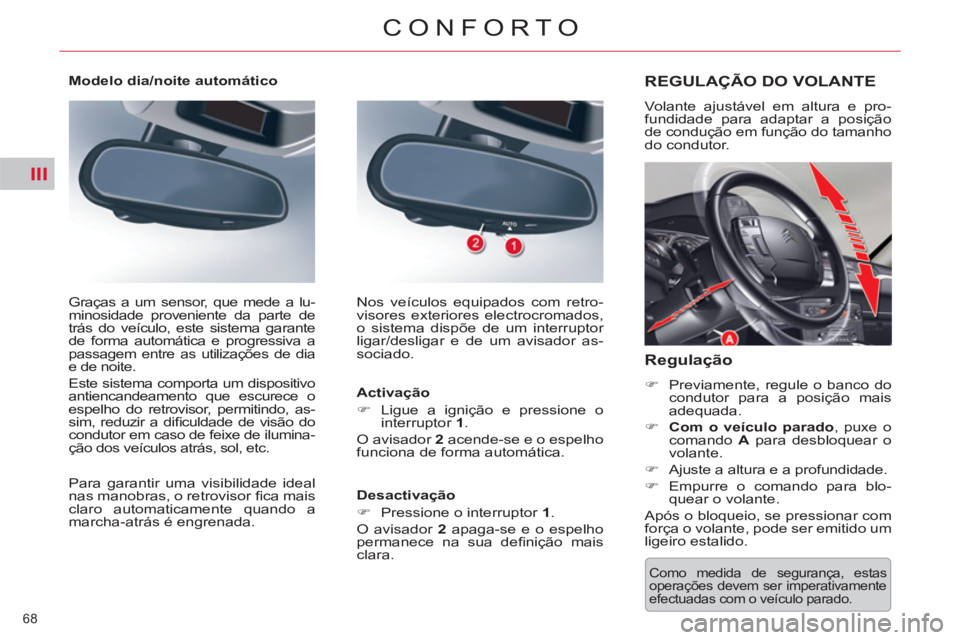 CITROEN C5 2012 Manual do condutor (in Portuguese) III
68
CONFORTO
Como medida de segurança, estas
operações devem ser imperativamente
efectuadas com o veículo parado.
REGULAÇÃO DO VOLANTE
Volante ajustável em altu CITROEN C5 2012 Manual do condutor (in Portuguese) III
68
CONFORTO
Como medida de segurança, estas
operações devem ser imperativamente
efectuadas com o veículo parado.
REGULAÇÃO DO VOLANTE
Volante ajustável em altu