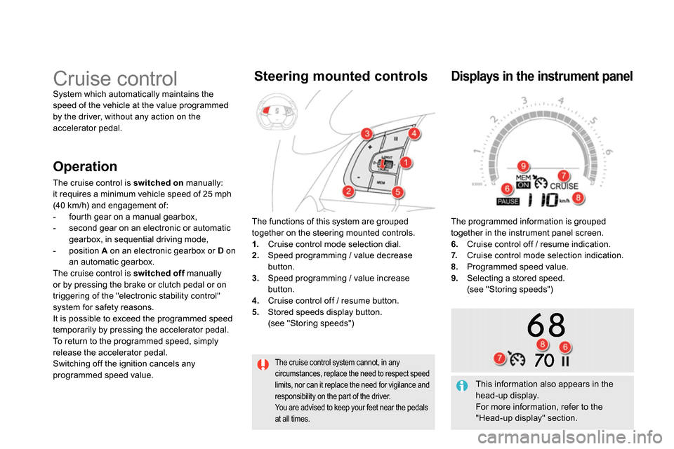 Citroen DS5 RHD 2014 1.G Service Manual The cruise control system cannot, in any
circumstances, replace the need to respect speed
limits, nor can it replace the need for vigilance and
responsibility on the part of the driver.
You ar Citroen DS5 RHD 2014 1.G Service Manual The cruise control system cannot, in any
circumstances, replace the need to respect speed
limits, nor can it replace the need for vigilance and
responsibility on the part of the driver.
You ar