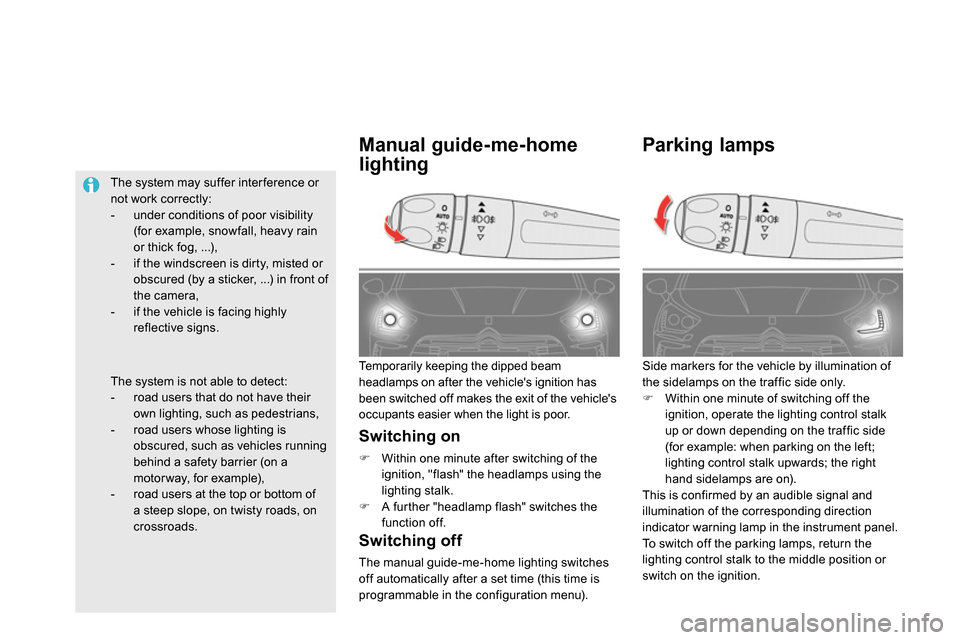 Citroen DS5 RHD 2014 1.G Owners Manual
Parking lamps
Side markers for the vehicle by illumination of
the sidelamps on the traffic side only.
Within one minute of switching off the
ig Citroen DS5 RHD 2014 1.G Owners Manual
Parking lamps
Side markers for the vehicle by illumination of
the sidelamps on the traffic side only.
Within one minute of switching off the
ig