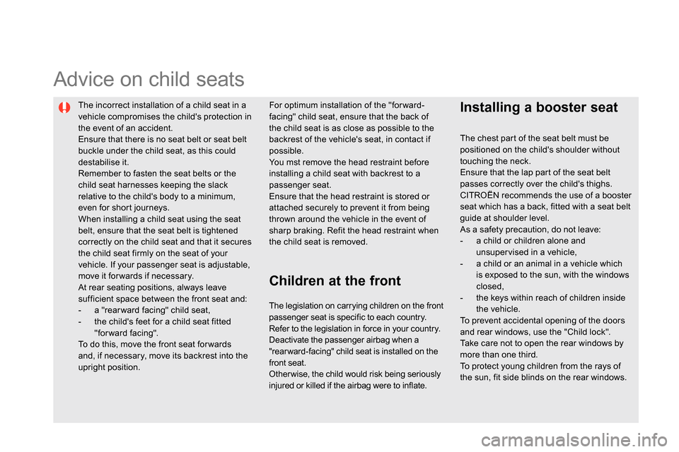 Citroen DS5 RHD 2014 1.G Owners Manual
The incorrect installation of a child seat in a
vehicle compromises the childs protection in
the event of an accident.
Ensure that there is no seat belt or seat belt
buckle under the child Citroen DS5 RHD 2014 1.G Owners Manual
The incorrect installation of a child seat in a
vehicle compromises the childs protection in
the event of an accident.
Ensure that there is no seat belt or seat belt
buckle under the child