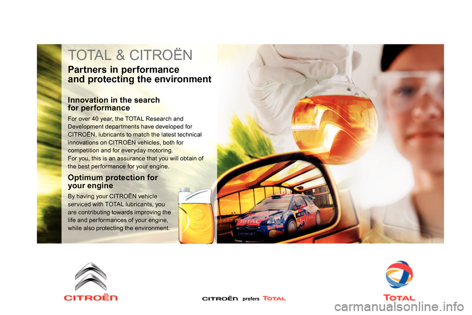 Citroen DS5 RHD 2014 1.G Service Manual   TOTAL & CITROËN 
 
 
Par tners in per formance 
and protecting the environment 
   
Innovation in the search 
for performance 
  For over 40 year, the TOTAL Research and 
Development departments ha