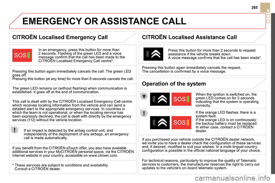 Citroen DS5 RHD 2014 1.G Owners Manual 265
   
 
 
 
 
 
 
 
 
 
 
 
 
 
EMERGENCY OR ASSISTANCE CALL  
 
 
 
 
 
 
 
 
CITROËN Localised Emergency Call  
 
 
In an emergency, press this button for more than 
2 seconds. Flashing of the gr