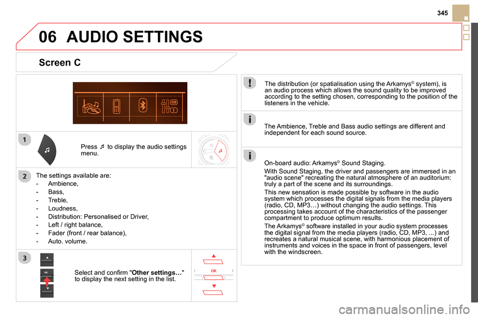 Citroen DS5 RHD 2014 1.G Owners Manual 06
345
Press
to display the audio settings
menu.
The settings available are:
- Ambience,
- Bass,
- Treble,
- Loudness,
- Distribution: Personalised o Citroen DS5 RHD 2014 1.G Owners Manual 06
345
Press
to display the audio settings
menu.
The settings available are:
- Ambience,
- Bass,
- Treble,
- Loudness,
- Distribution: Personalised o