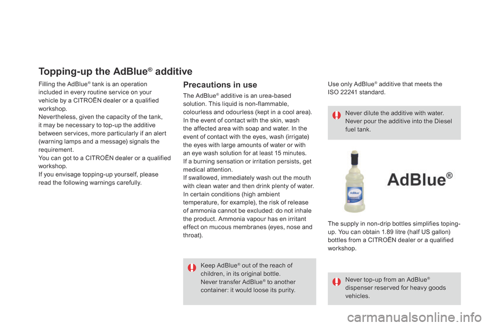 Citroen DS5 RHD 2014 1.G Owners Manual       Topping-up  the  AdBlue ®      Topping-up  the  AdBlue ®      Topping-up  the  AdBlue    additive ®   additive ®
 Filling the AdBlue ®  tank is an operation ®  tank is an operation ®
incl