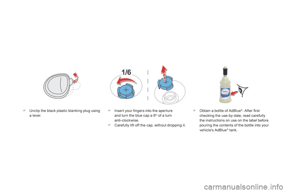 Citroen DS5 RHD 2014 1.G Owners Manual    Unclip the black plastic blanking plug using a  lever.      Insert your fingers into the aperture and turn the blue cap a 6 th  of a turn anti-clockwise.    Carefully lift off the cap, wit